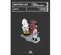 Ricette per il caos. Manuale di resistenza urbana