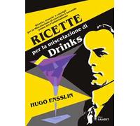 Ricette per la miscelazione di drinks. Ricette, trucchi e consigli per la Miscelazione di cocktails e bevande prima del proibizionismo
