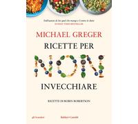 Ricette per non invecchiare - Greger Michael