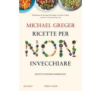 RICETTE PER NON INVECCHIARE - GREGER MICHAEL, ROBERTSON ROBIN (RICETTE) -