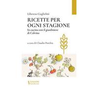 Ricette per ogni stagione. In cucina con il giardiniere di Calvino
