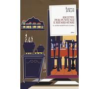 RICETTE PER PUNTUALI E RITARDATARI: E ALTRI SCRITTI DI CUCINA