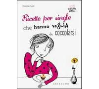 Ricette per single che hanno voglia di coccolarsi