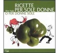 Ricette per sole donne o per donne sole