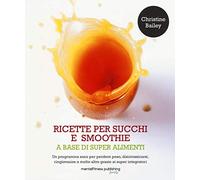 Ricette per succhi e smoothie a base di super alimenti