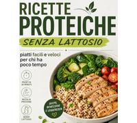 Ricette proteiche senza lattosio: piatti facili e veloci per chi ha poco tempo: Colazioni, Primi, Secondi, Salva Cena e Dolci Healthy - Ricette ... Latticini per Pasti Sani, Veloci e Bilanciati