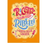 Ricette Ribelli. Il gusto della libertà - 2023 - Mondadori
