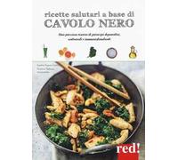 Ricette salutari a base di cavolo nero. Una riserva di principi depurativi, antivirali, immunostimolanti