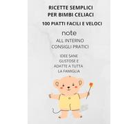 RICETTE SEMPLICI PER BIMBI CELIACI: 100 PIATTI FACILI E VELOCI