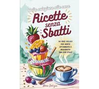 Ricette senza sbatti!: 50 idee veloci per gente affamata e incasinata (ma con stile)