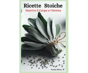 Ricette Stoiche: Nutrire il Corpo e l'Anima