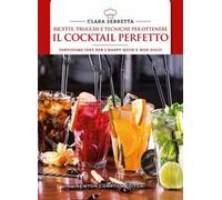 Ricette, trucchi e tecniche per ottenere il cocktail perfetto