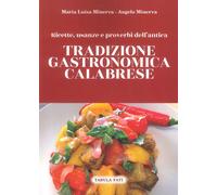 Ricette, usanze e proverbi dell'antica tradizione gastronomica calabrese