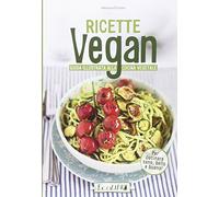 Ricette vegan. Guida illustrata alla cucina vegetale
