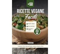 Ricette Vegane Facili: +50 Ricette Facili e Veloci da Preparare in Massimo 25 Minuti