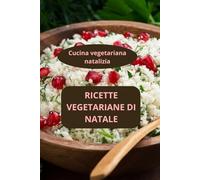 Ricette vegetariane di Natale: Cucina vegetariana natalizia - Specialità natalizie senza carne - Sapori vegetariani natalizi