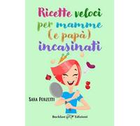 Ricette veloci per mamme (e papà) incasinati