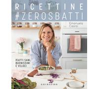 Ricettine #zerosbatti. Piatti sani, buonissimi e veloci - Caorsi Emanuela