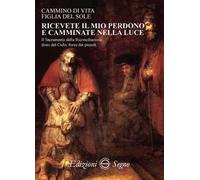 Ricevete il mio perdono e camminate nella luce