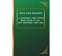 “Rich and Washed” A Journal for Those Who Have It All (Or Pretend They Do): 6 x 9 Blank Lined Notebook For the Glamorous, the Delusional, and Everyone ... A Place for Plans, Plots, and Pretensions