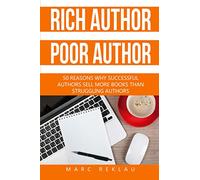 Rich author, Poor author: 50 reasons why successful authors sell more books than struggling authors