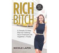Rich Bitch: A Simple 12-Step Plan for Getting Your Financial Life Together...Finally