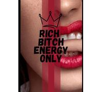 Rich Bitch Energy Only: - Notebook for Bold Women Who Dream BIG