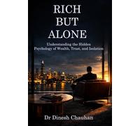RICH BUT ALONE: Understanding the Hidden Psychology of Wealth, Trust, and Isolation