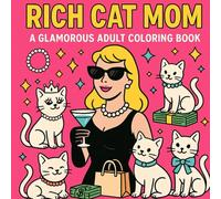 Rich Cat Mom AGlamorous Adult Coloring Book: Funny Cat Mom Gifts Stress Relief & Relaxation with Sassy, Luxurious Cats, Money, and Sparkles