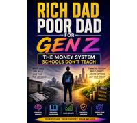 Rich Dad Poor Dad for Gen Z: The Money System Schools Don't Teach