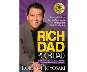 Rich Dad Poor Dad: What the Rich Teach Their Kids About Money That the Poor and Middle Class Do Not!