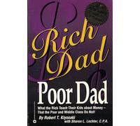 Rich Dad Poor Dad: What the Rich Teach Their Kids About Money - That the Poor and the Middle Class Do Not!