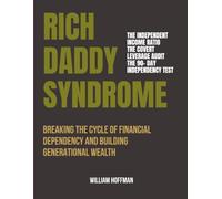 RICH DADDY SYNDROME: BREAKING THE CYCLE OF FINANCIAL DEPENDENCY AND BUILDING GENERATIONAL WEALTH