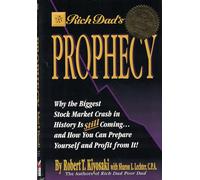 Rich Dad's Prophecy: Why the Biggest Stock Market Crash in History Is Still Coming...and How Youcan Prepare Yourself and Profit from It!