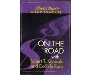 Rich Dad's Roads to Riches On The Road with Robert T. Kiyosaki and Dolf de Roos