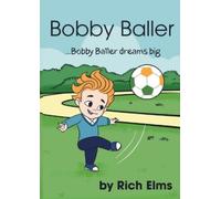 Rich Elms Bobby Baller ...Bobby Baller dreams big (Tascabile)