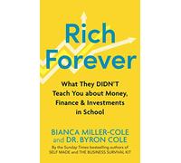 Rich Forever: What They Didn’t Teach You About Money, Finance and Investments in School
