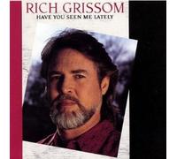 Rich Grissom Have You Seen Me Lately