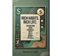 Rich Habits, Rich Life: Transform Your Finances with Daily Money Rituals.: Build wealth effortlessly with daily financial habits for lasting success and prosperity.
