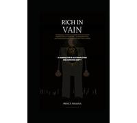 RICH IN VAIN: The Kingdom Verdict on Wealth Without Purpose, Identity Without Covenant, and a Generation That Has Everything Except What God Sent Them to Build