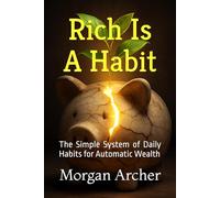 Rich Is A Habit: The Simple System of Daily Habits for Automatic Wealth