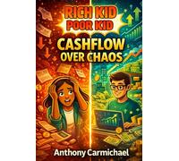 Rich Kid Poor Kid: Cashflow Over Chaos: A Practical Guide to Personal Finance, Cashflow Management, Budgeting, Multiple Income Streams, and Financial Freedom