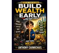 Rich Kid Poor Kid: How to Avoid Bad Money Habits & Build Wealth Early - A Step-by-Step System to Save, Invest, and Take Control of Money from a Young ... and Create a Simple Money System That Grows