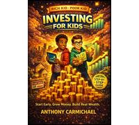 Rich Kid Poor Kid: Investing for Kids - A Step-by-Step Guide to Start Investing Early, Build Wealth, and Grow Money with Stocks, Assets, and Simple ... Portfolio, and Turn Small Money into Wealth