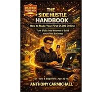 Rich Kid Poor Kid: The Side Hustle Handbook - How to Make Money Online and Offline, Build Your First Business, Multiple Income Streams, and Escape the ... Business, Building Passive Income, 4teens
