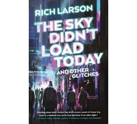 Rich Larson The Sky Didn't Load Today and Other Glitches (Tascabile)