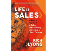 Rich Lyons Bob Life Is Sales: A Holistic Approach to Sales, (Copertina rigida)