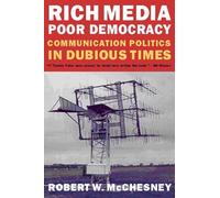 Rich Media, Poor Democracy: Communication Politics in Dubious Times