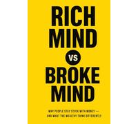 Rich Mind vs. Broke Mind: Why People Stay Stuck with Money - And What the Wealthy Think Differently