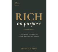 Rich on Purpose: 7 Decisions for Wealth, Peace, and Lasting Legacy